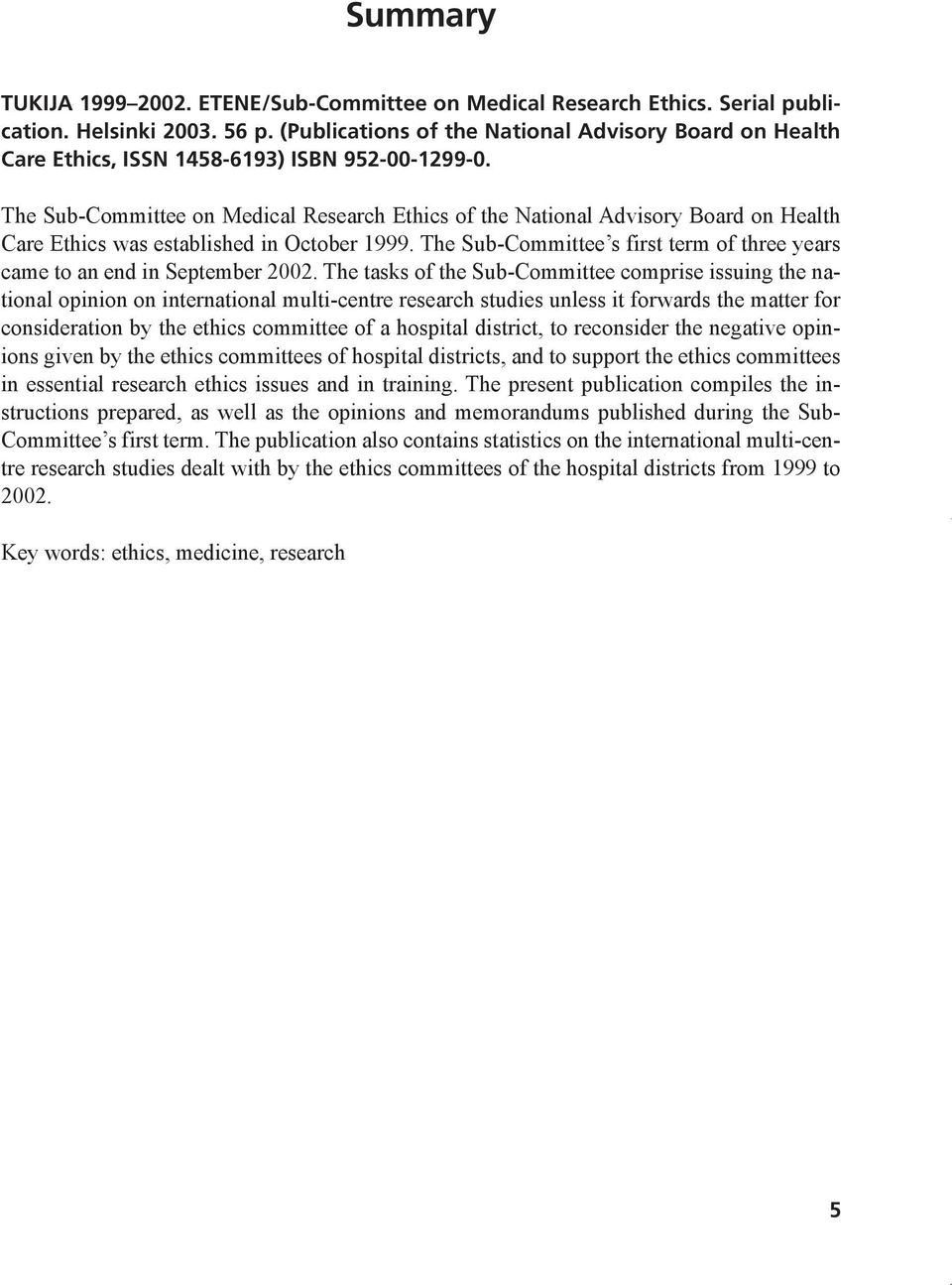 The Sub-Committee on Medical Research Ethics of the National Advisory Board on Health Care Ethics was established in October 1999.