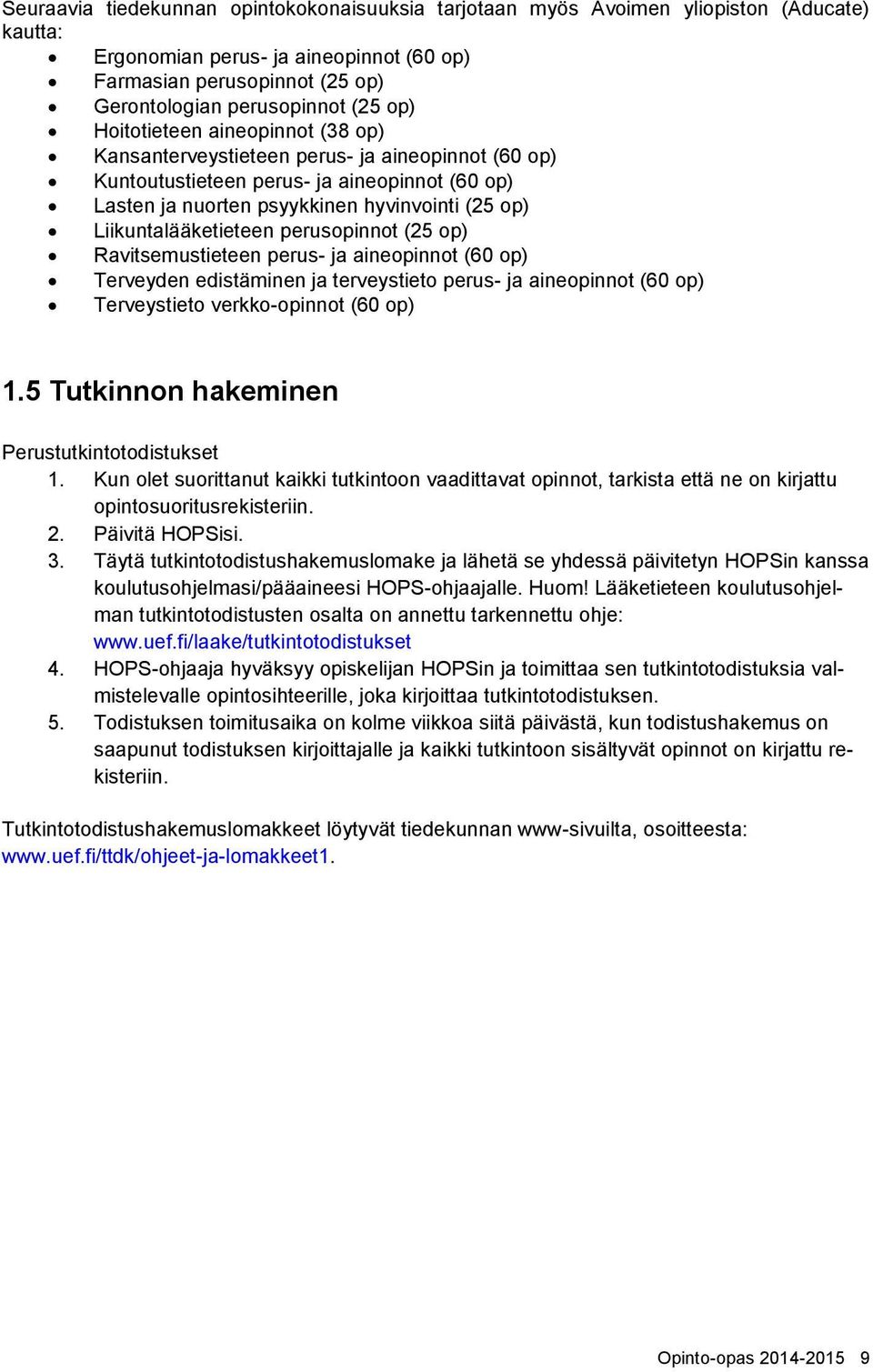 Liikuntalääketieteen perusopinnot (25 op) Ravitsemustieteen perus- ja aineopinnot (60 op) Terveyden edistäminen ja terveystieto perus- ja aineopinnot (60 op) Terveystieto verkko-opinnot (60 op) 1.