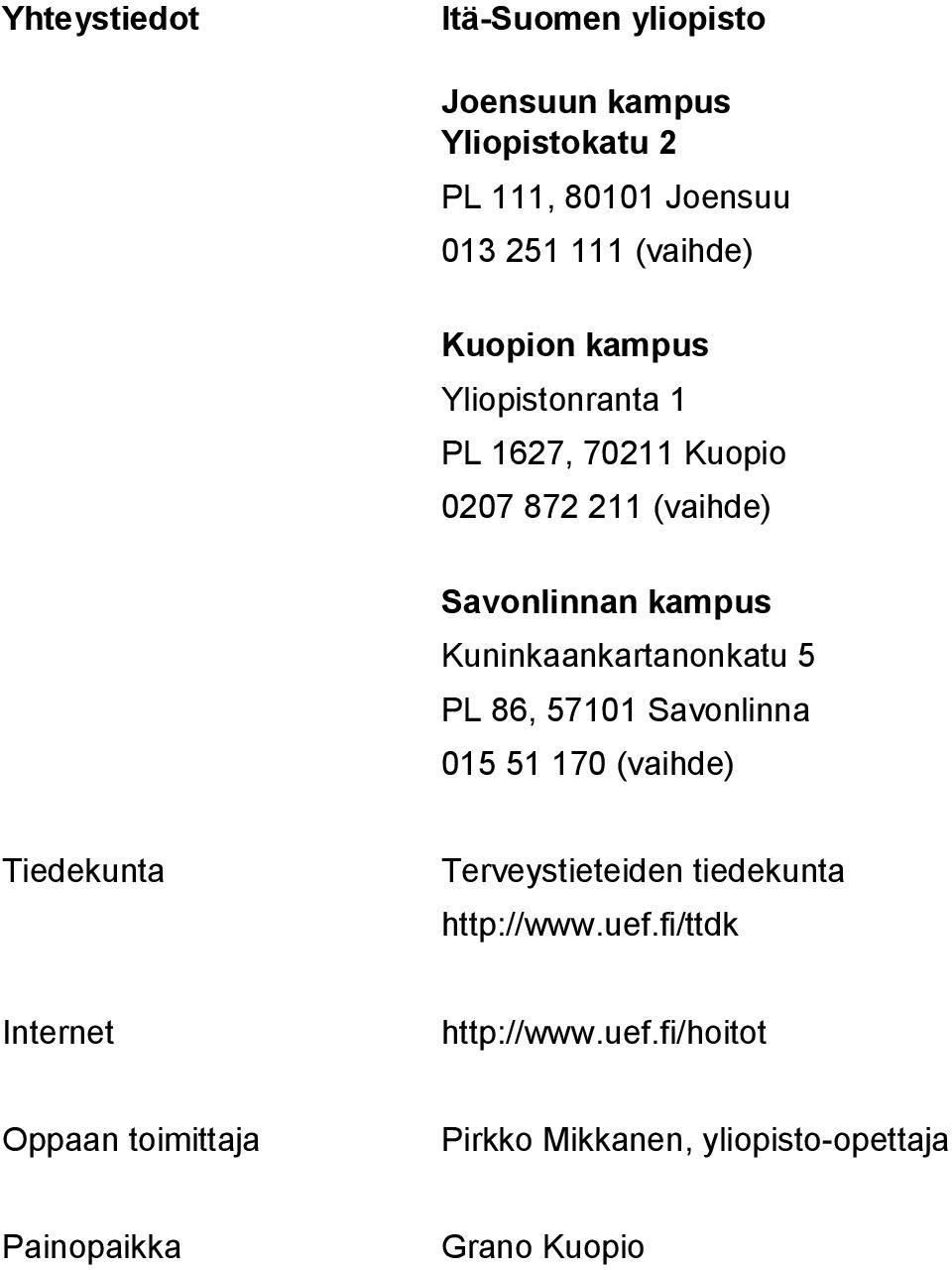 Kuninkaankartanonkatu 5 PL 86, 57101 Savonlinna 015 51 170 (vaihde) Tiedekunta Terveystieteiden tiedekunta