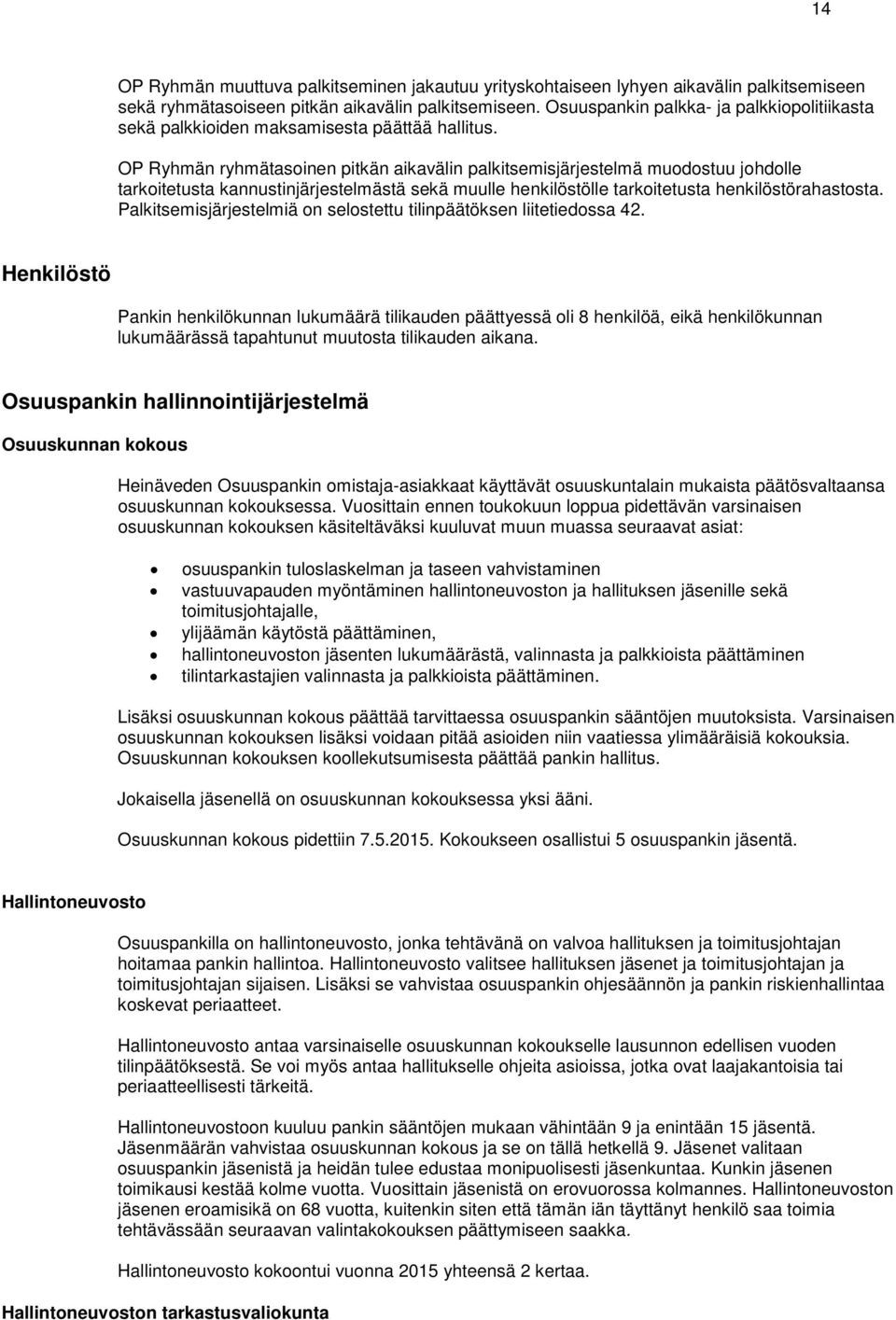 OP Ryhmän ryhmätasoinen pitkän aikavälin palkitsemisjärjestelmä muodostuu johdolle tarkoitetusta kannustinjärjestelmästä sekä muulle henkilöstölle tarkoitetusta henkilöstörahastosta.