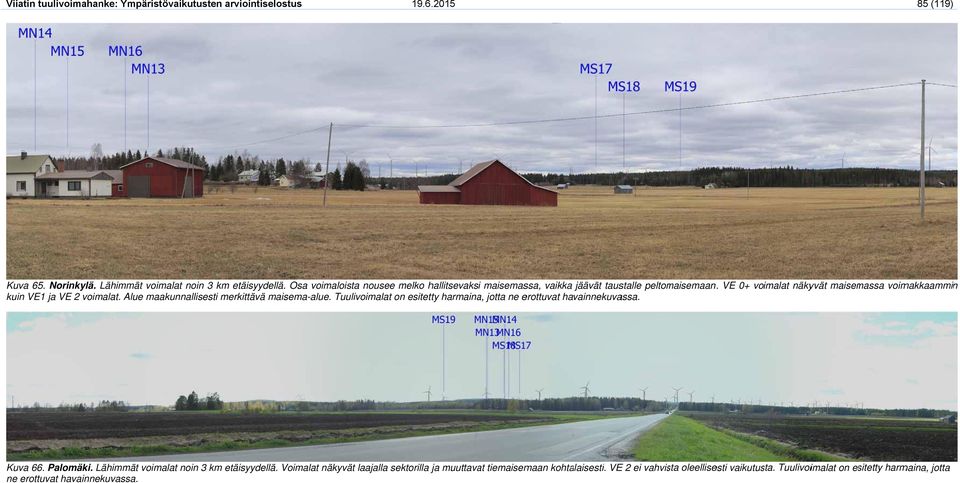 Alue maakunnallisesti merkittävä maisema-alue. Tuulivoimalat on esitetty harmaina, jotta ne erottuvat havainnekuvassa. Kuva 66. Palomäki.