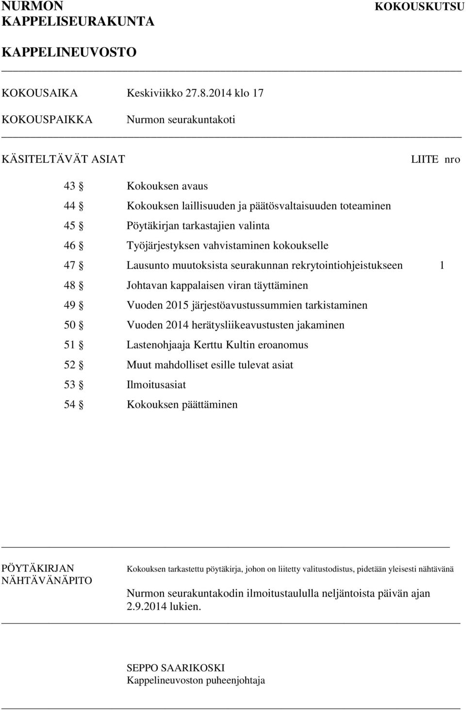 Työjärjestyksen vahvistaminen kokoukselle 47 Lausunto muutoksista seurakunnan rekrytointiohjeistukseen 1 48 Johtavan kappalaisen viran täyttäminen 49 Vuoden 2015 järjestöavustussummien tarkistaminen