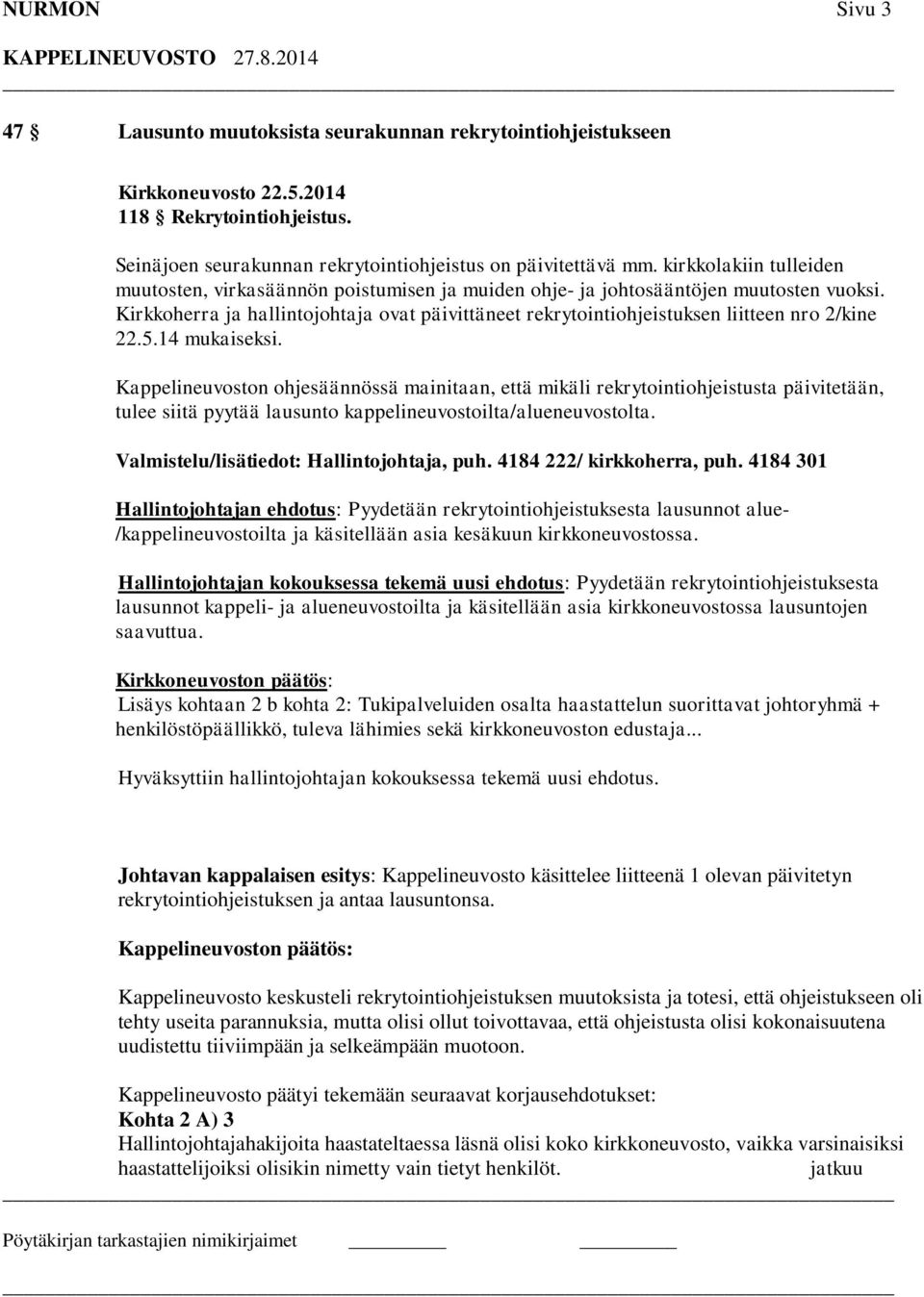 Kirkkoherra ja hallintojohtaja ovat päivittäneet rekrytointiohjeistuksen liitteen nro 2/kine 22.5.14 mukaiseksi.