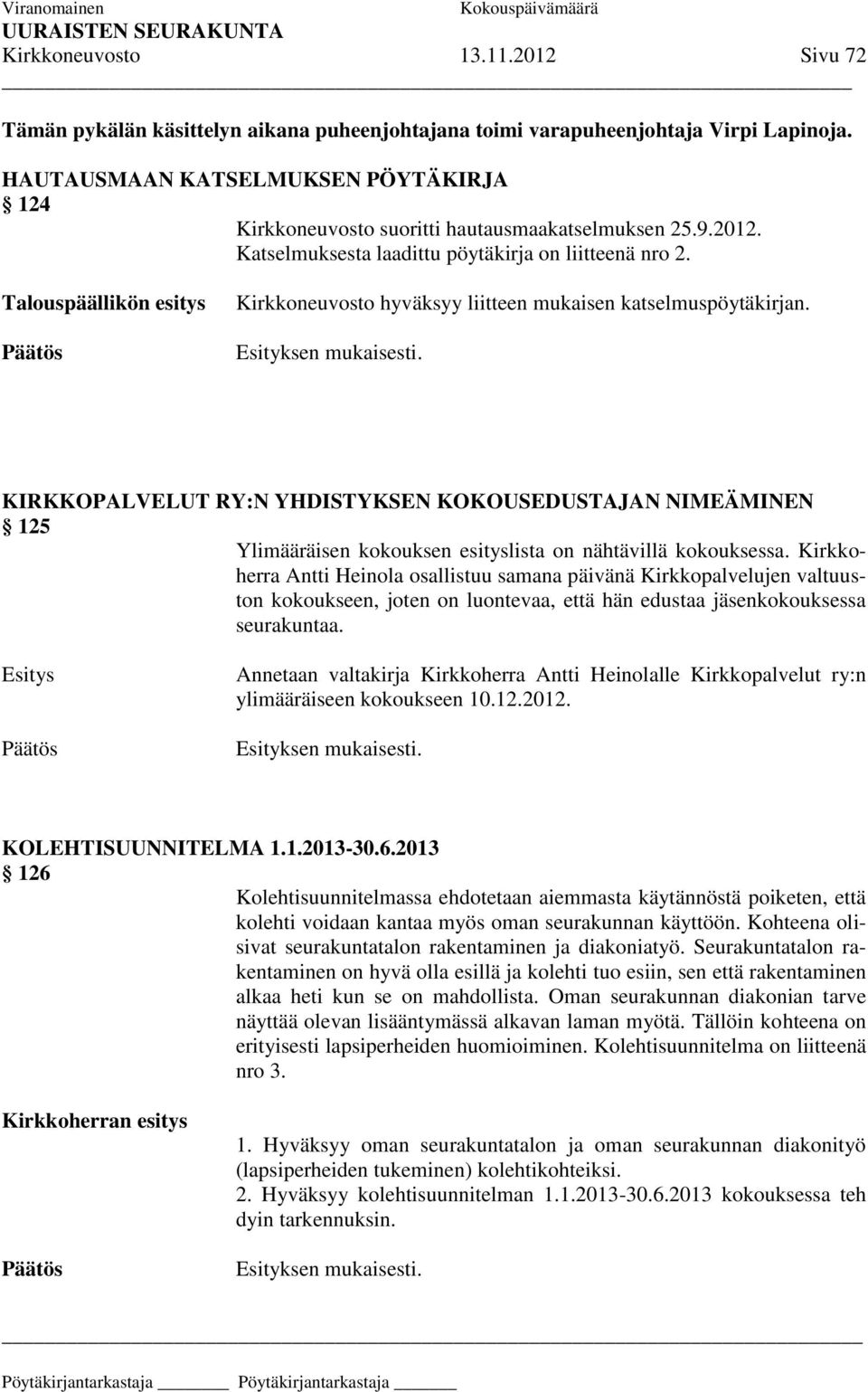 Talouspäällikön esitys Kirkkoneuvosto hyväksyy liitteen mukaisen katselmuspöytäkirjan.