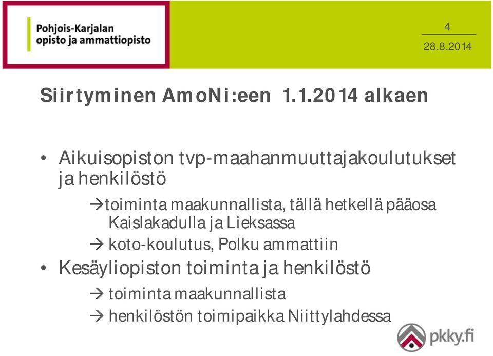 àtoiminta maakunnallista, tällä hetkellä pääosa Kaislakadulla ja Lieksassa à