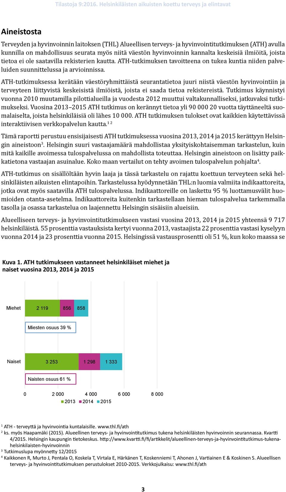 ATH-tutkimuksessa kerätään väestöryhmittäistä seurantatietoa juuri niistä väestön hyvinvointiin ja terveyteen liittyvistä keskeisistä ilmiöistä, joista ei saada tietoa rekistereistä.