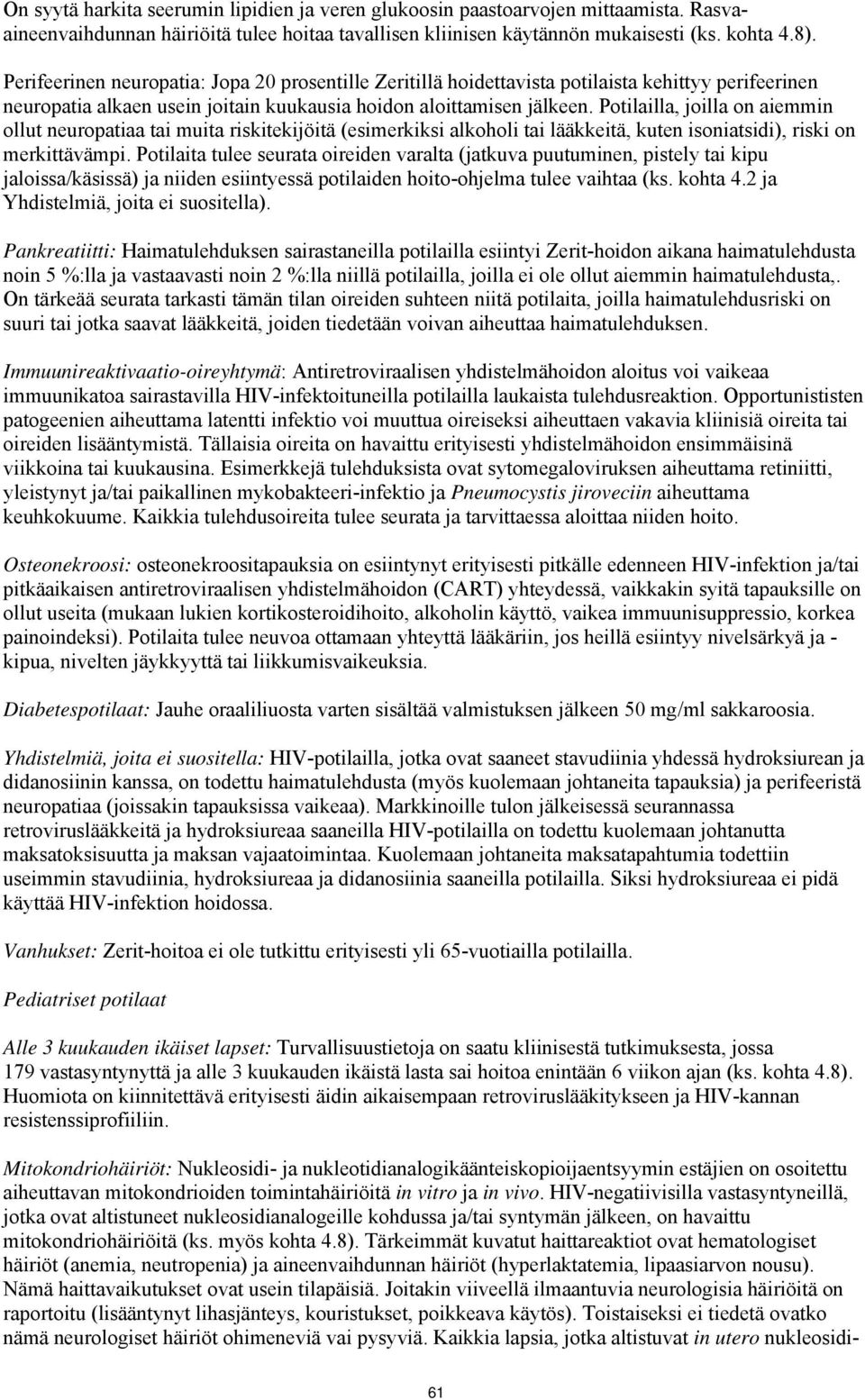 Potilailla, joilla on aiemmin ollut neuropatiaa tai muita riskitekijöitä (esimerkiksi alkoholi tai lääkkeitä, kuten isoniatsidi), riski on merkittävämpi.