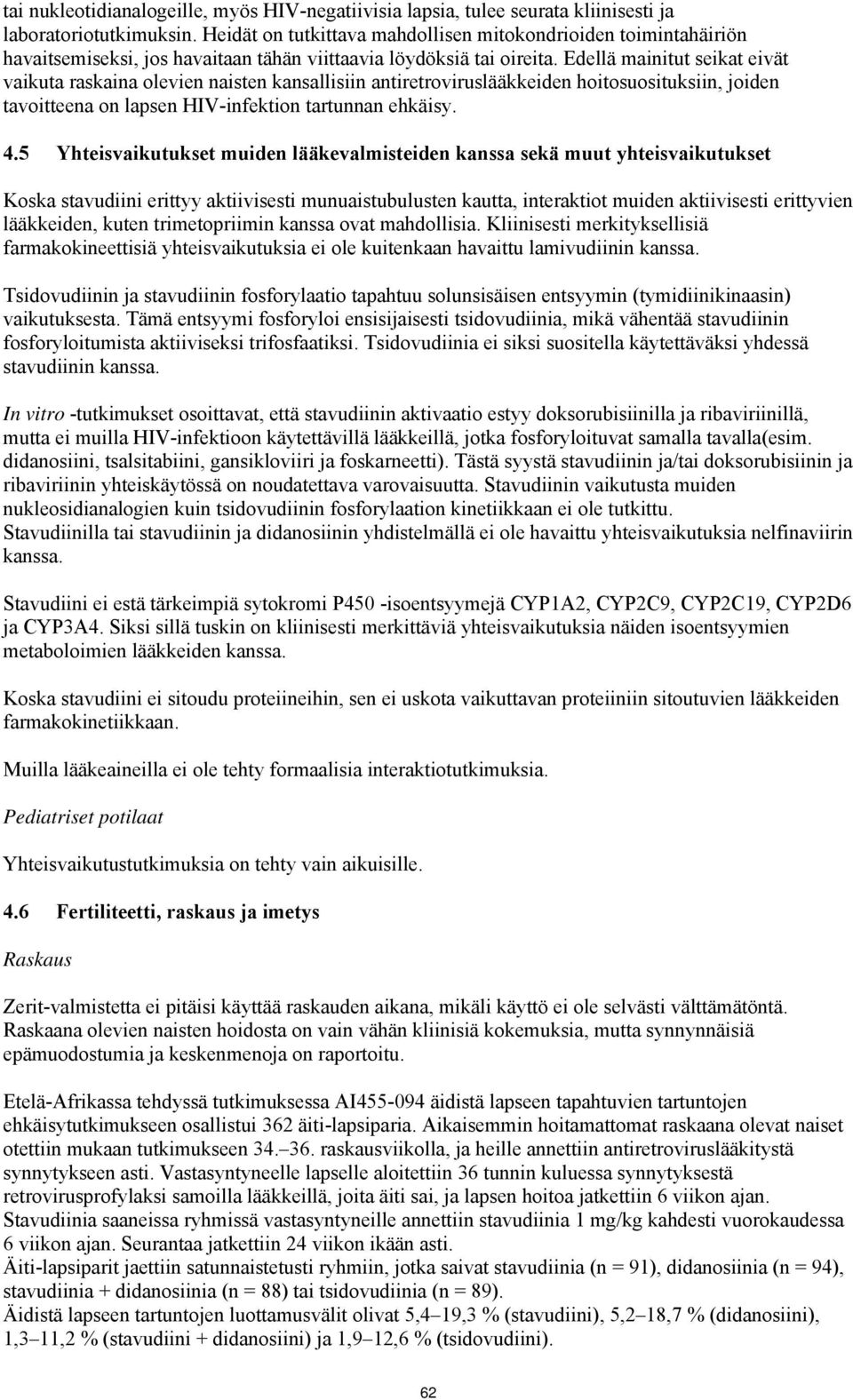 Edellä mainitut seikat eivät vaikuta raskaina olevien naisten kansallisiin antiretroviruslääkkeiden hoitosuosituksiin, joiden tavoitteena on lapsen HIV-infektion tartunnan ehkäisy. 4.