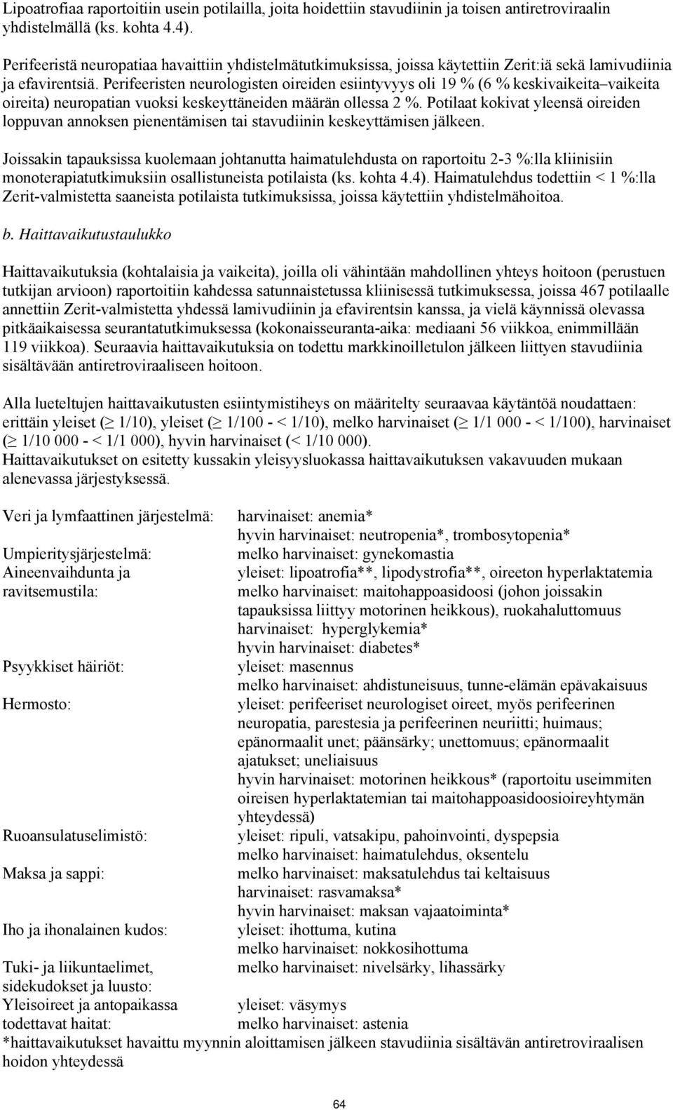 Perifeeristen neurologisten oireiden esiintyvyys oli 19 % (6 % keskivaikeita vaikeita oireita) neuropatian vuoksi keskeyttäneiden määrän ollessa 2 %.