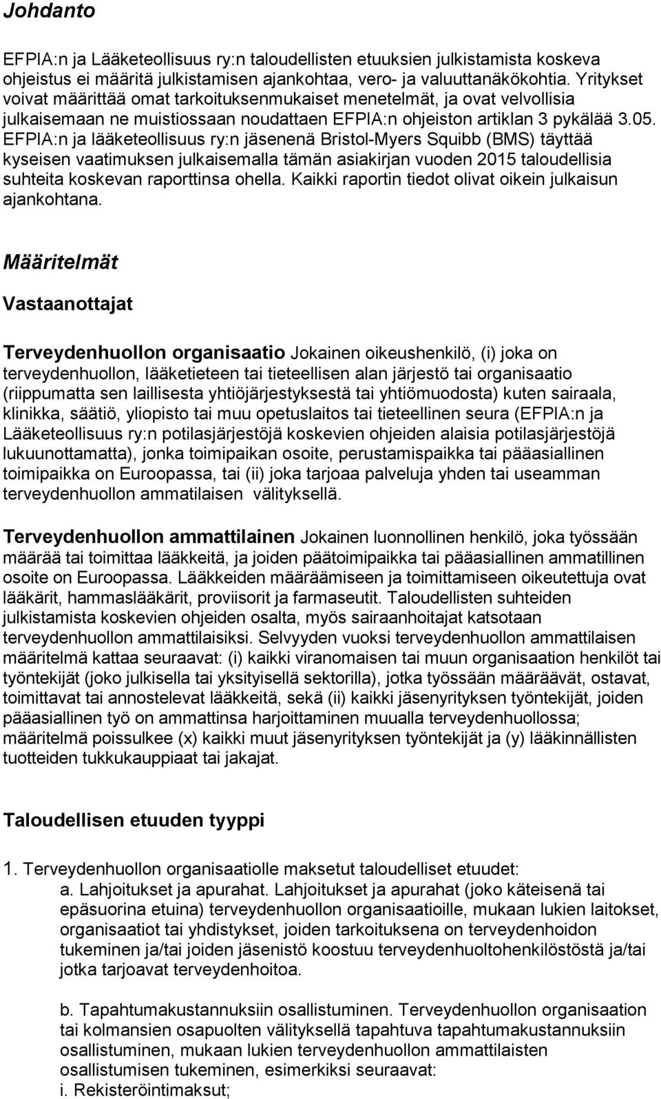 EFPIA:n ja lääketeollisuus ry:n jäsenenä Bristol-Myers Squibb (BMS) täyttää kyseisen vaatimuksen julkaisemalla tämän asiakirjan vuoden 2015 taloudellisia suhteita koskevan raporttinsa ohella.