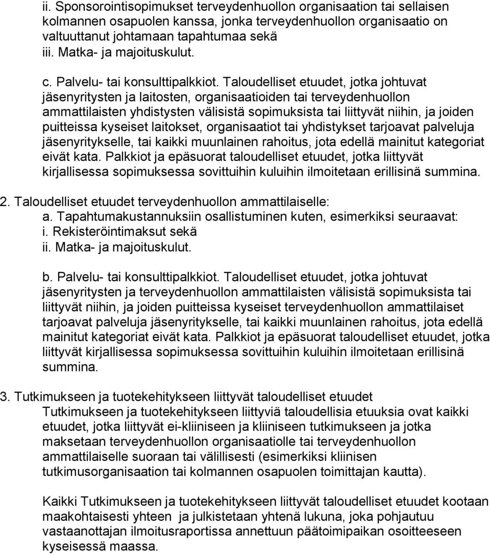 Taloudelliset etuudet, jotka johtuvat jäsenyritysten ja laitosten, organisaatioiden tai terveydenhuollon ammattilaisten yhdistysten välisistä sopimuksista tai liittyvät niihin, ja joiden puitteissa