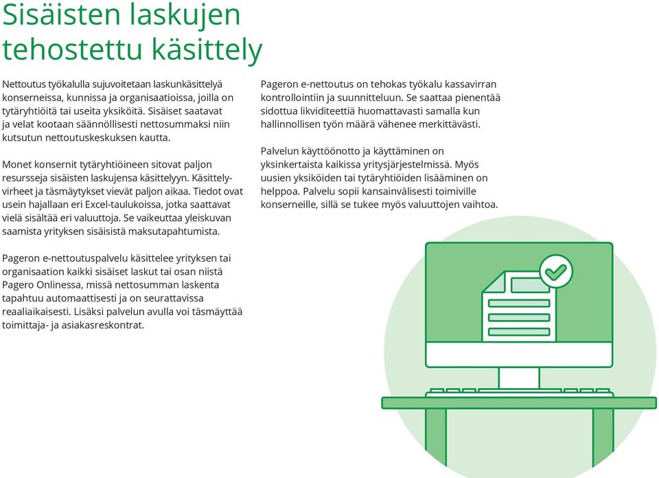 Käsittelyvirheet ja täsmäytykset vievät paljon aikaa. Tiedot ovat usein hajallaan eri Excel-taulukoissa, jotka saattavat vielä sisältää eri valuuttoja.