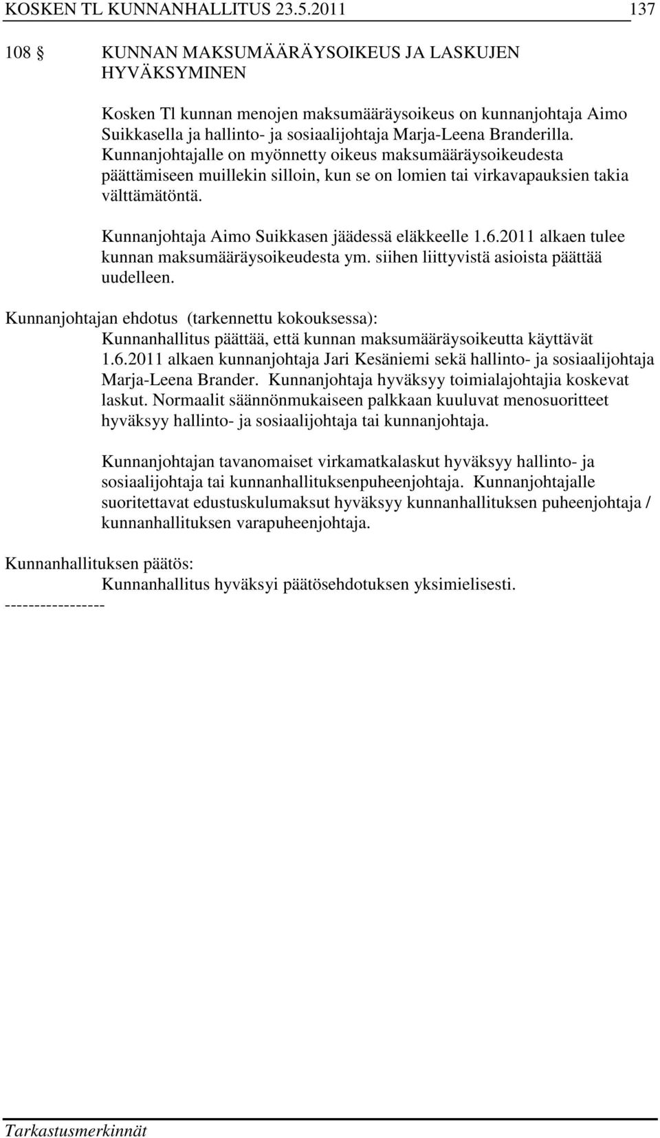 Kunnanjohtaja Aimo Suikkasen jäädessä eläkkeelle 1.6.2011 alkaen tulee kunnan maksumääräysoikeudesta ym. siihen liittyvistä asioista päättää uudelleen.
