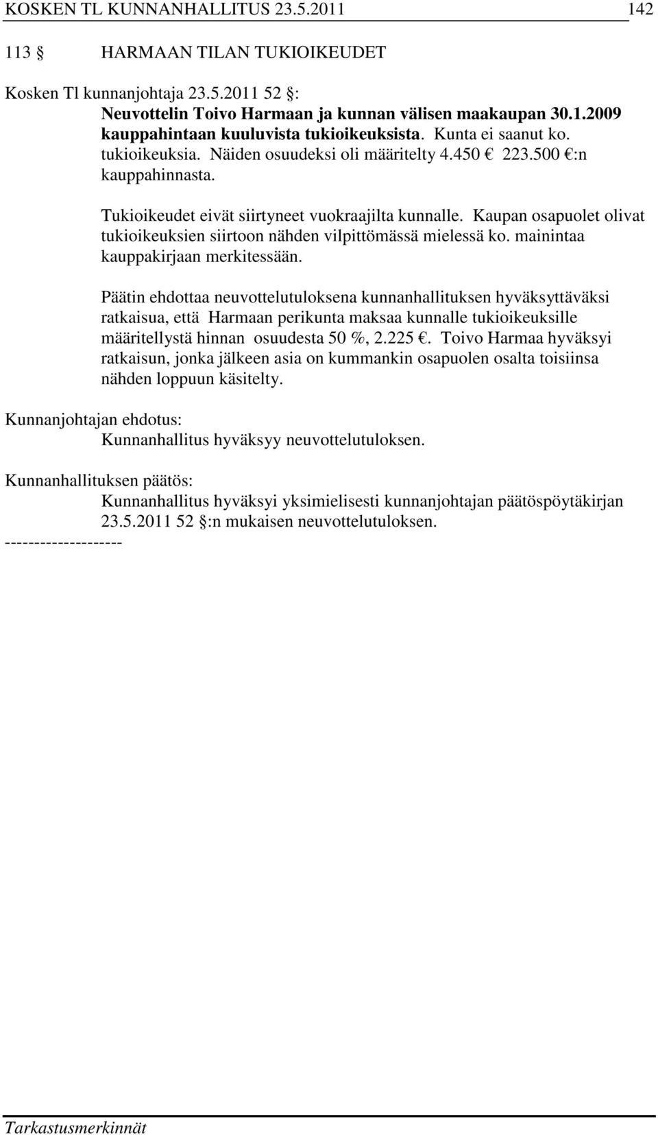 Kaupan osapuolet olivat tukioikeuksien siirtoon nähden vilpittömässä mielessä ko. mainintaa kauppakirjaan merkitessään.