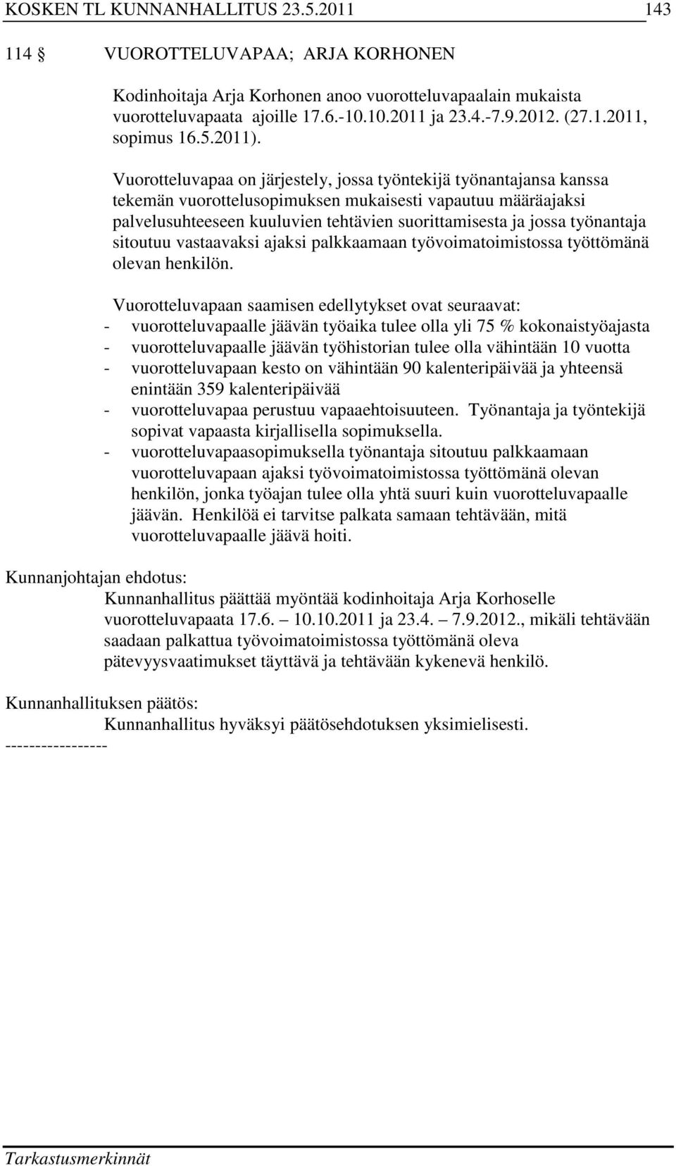 työnantaja sitoutuu vastaavaksi ajaksi palkkaamaan työvoimatoimistossa työttömänä olevan henkilön.