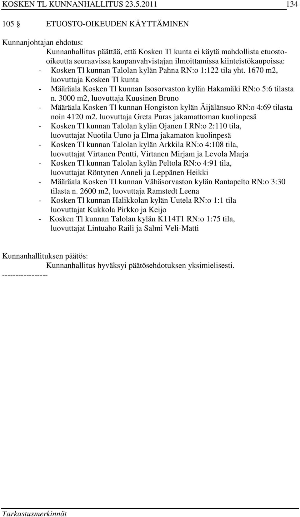 3000 m2, luovuttaja Kuusinen Bruno - Määräala Kosken Tl kunnan Hongiston kylän Äijälänsuo RN:o 4:69 tilasta noin 4120 m2.