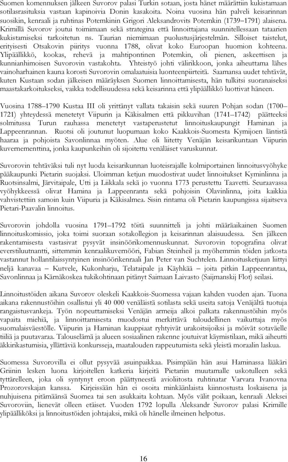 Krimillä Suvorov joutui toimimaan sekä strategina että linnoittajana suunnitellessaan tataarien kukistamiseksi tarkoitetun ns. Taurian niemimaan puolustusjärjestelmän.