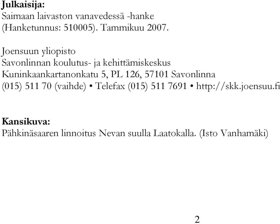 PL 126, 57101 Savonlinna (015) 511 70 (vaihde) Telefax (015) 511 7691 http://skk.