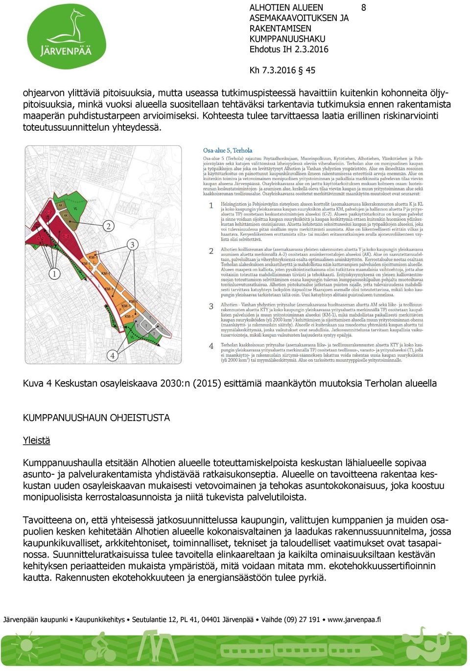 Kuva 4 Keskustan osayleiskaava 2030:n (2015) esittämiä maankäytön muutoksia Terholan alueella KUMPPANUUSHAUN OHJEISTUSTA Yleistä Kumppanuushaulla etsitään Alhotien alueelle toteuttamiskelpoista