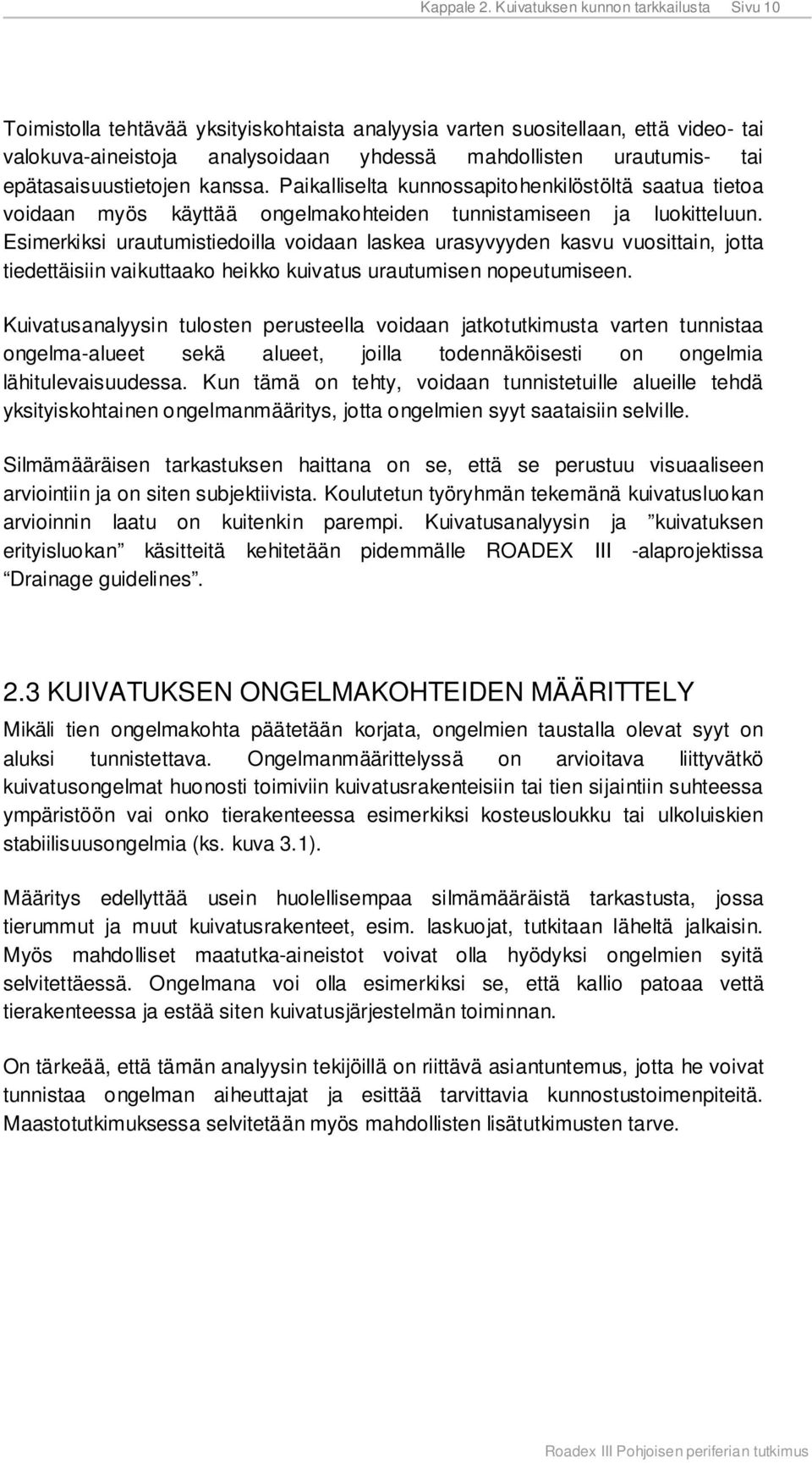 epätasaisuustietojen kanssa. Paikalliselta kunnossapitohenkilöstöltä saatua tietoa voidaan myös käyttää ongelmakohteiden tunnistamiseen ja luokitteluun.