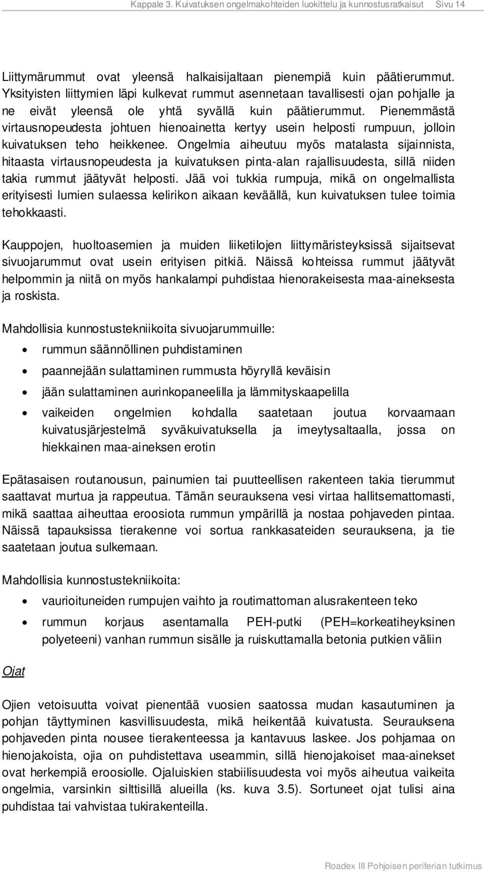 Pienemmästä virtausnopeudesta johtuen hienoainetta kertyy usein helposti rumpuun, jolloin kuivatuksen teho heikkenee.