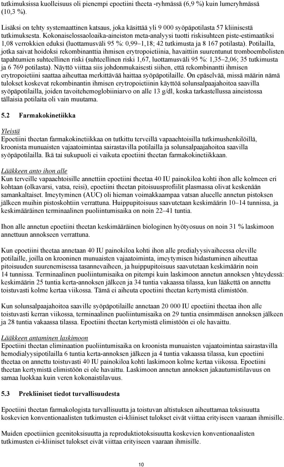 Kokonaiselossaoloaika-aineiston meta-analyysi tuotti riskisuhteen piste-estimaatiksi 1,08 verrokkien eduksi (luottamusväli 95 %: 0,99 1,18; 42 tutkimusta ja 8 167 potilasta).