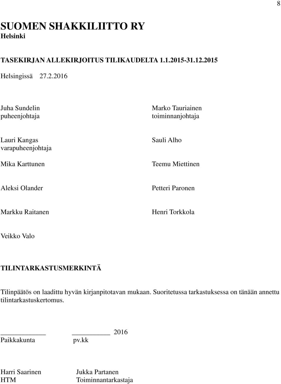 2015 Helsingissä 27.2.2016 Juha Sundelin puheenjohtaja Marko Tauriainen toiminnanjohtaja Lauri Kangas varapuheenjohtaja Mika Karttunen