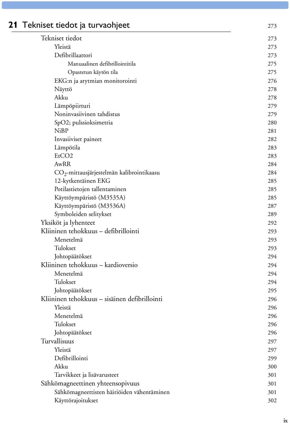 12-kytkentäinen EKG 285 Potilastietojen tallentaminen 285 Käyttöympäristö (M3535A) 285 Käyttöympäristö (M3536A) 287 Symboleiden selitykset 289 Yksiköt ja lyhenteet 292 Kliininen tehokkuus