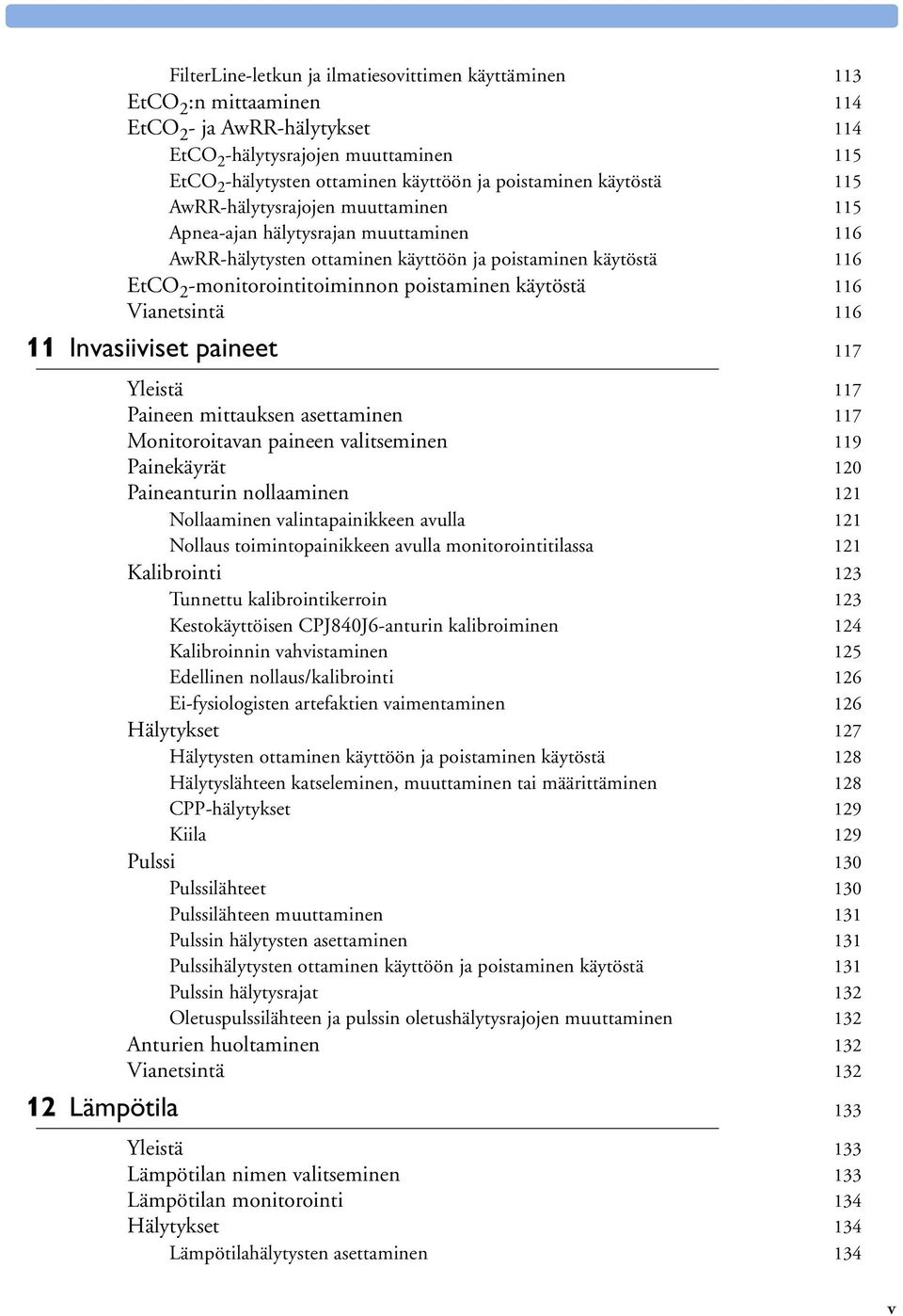 poistaminen käytöstä 116 Vianetsintä 116 11 Invasiiviset paineet 117 Yleistä 117 Paineen mittauksen asettaminen 117 Monitoroitavan paineen valitseminen 119 Painekäyrät 120 Paineanturin nollaaminen