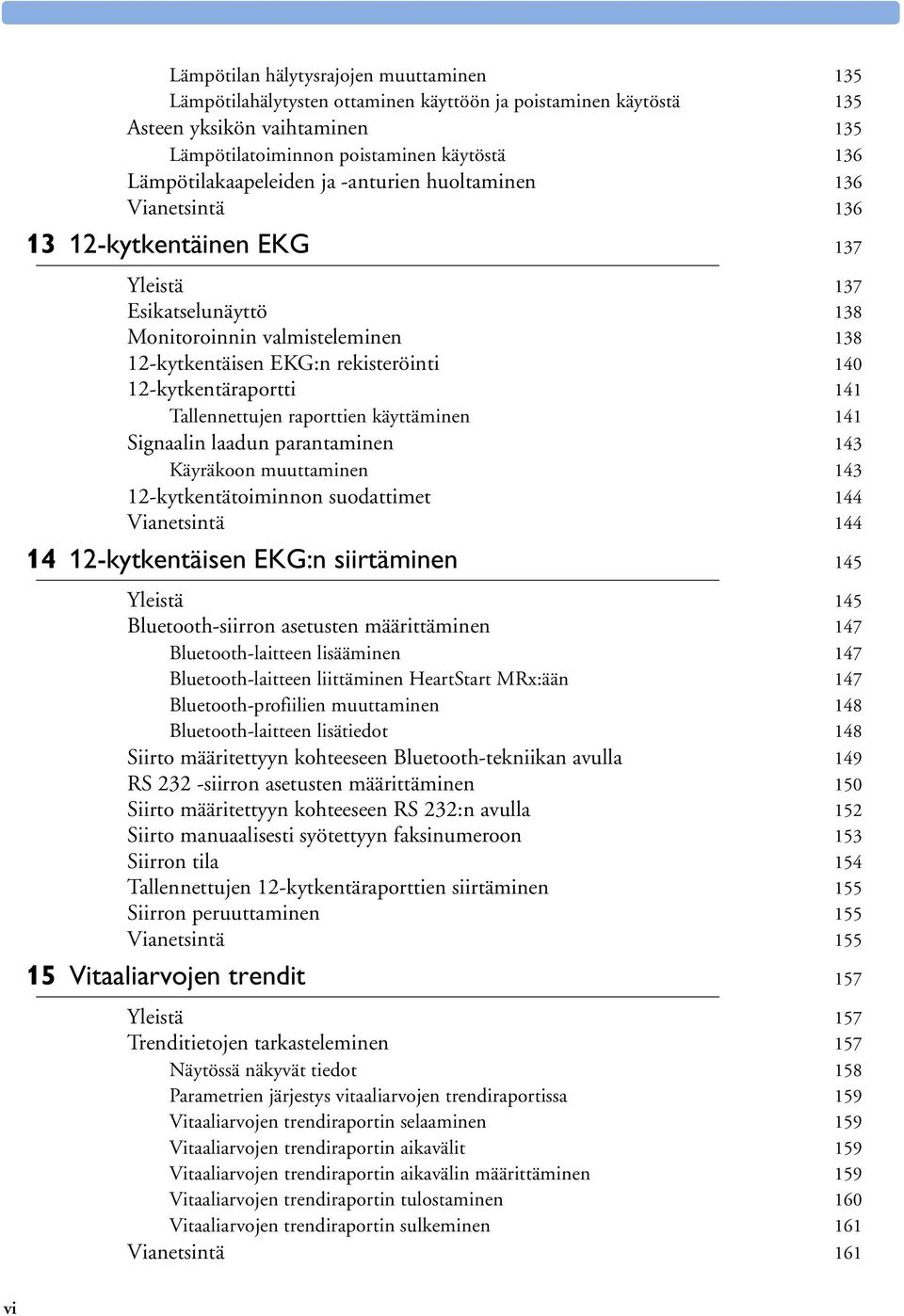 12-kytkentäraportti 141 Tallennettujen raporttien käyttäminen 141 Signaalin laadun parantaminen 143 Käyräkoon muuttaminen 143 12-kytkentätoiminnon suodattimet 144 Vianetsintä 144 14 12-kytkentäisen