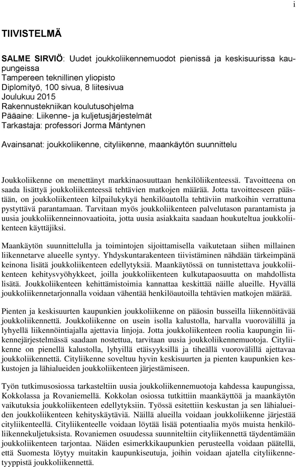 markkinaosuuttaan henkilöliikenteessä. Tavoitteena on saada lisättyä joukkoliikenteessä tehtävien matkojen määrää.