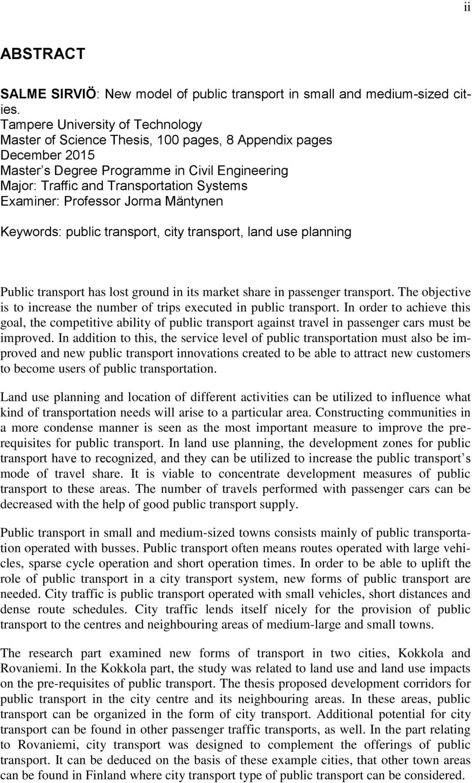 Professor Jorma Mäntynen Keywords: public transport, city transport, land use planning Public transport has lost ground in its market share in passenger transport.
