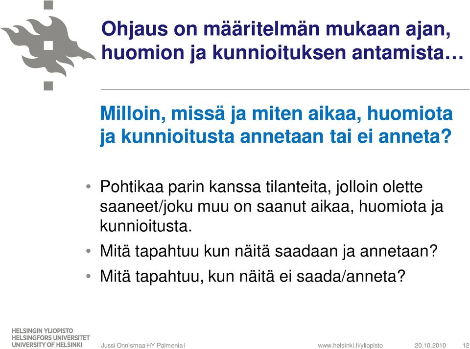 Pohtikaa parin kanssa tilanteita, jolloin olette saaneet/joku muu on saanut aikaa, huomiota ja