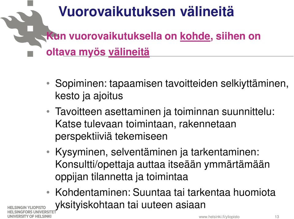 rakennetaan perspektiiviä tekemiseen Kysyminen, selventäminen ja tarkentaminen: Konsultti/opettaja auttaa itseään ymmärtämään