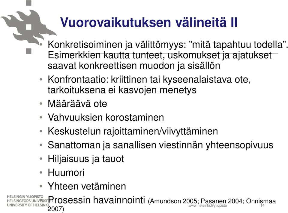 kyseenalaistava ote, tarkoituksena ei kasvojen menetys Määräävä ote Vahvuuksien korostaminen Keskustelun rajoittaminen/viivyttäminen