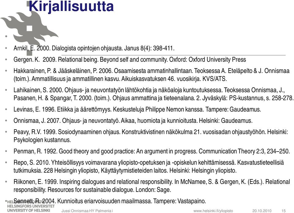 2000. Ohjaus- ja neuvontatyön lähtökohtia ja näköaloja kuntoutuksessa. Teoksessa Onnismaa, J., Pasanen, H. & Spangar, T. 2000. (toim.). Ohjaus ammattina ja tieteenalana. 2. Jyväskylä: PS-kustannus, s.