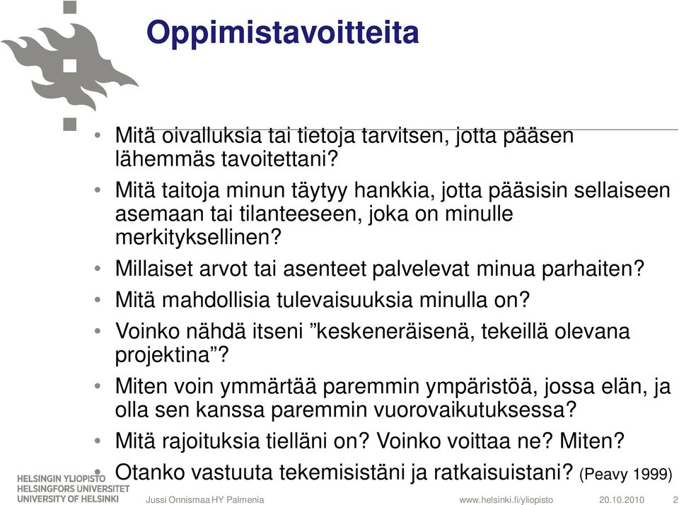 Millaiset arvot tai asenteet palvelevat minua parhaiten? Mitä mahdollisia tulevaisuuksia minulla on? Voinko nähdä itseni keskeneräisenä, tekeillä olevana projektina?