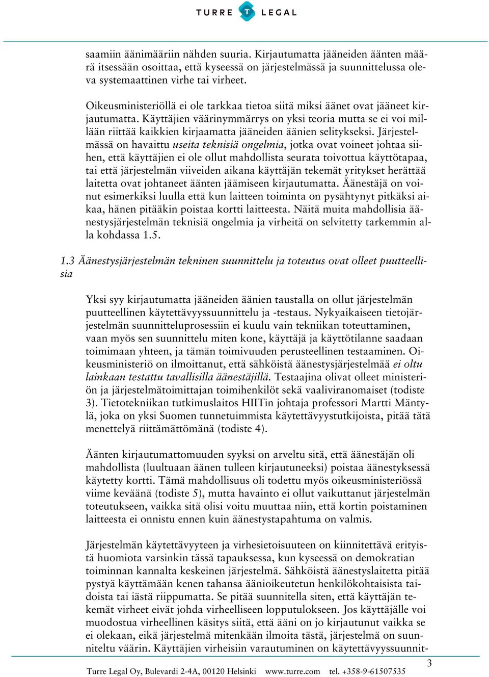 Käyttäjien väärinymmärrys on yksi teoria mutta se ei voi millään riittää kaikkien kirjaamatta jääneiden äänien selitykseksi.