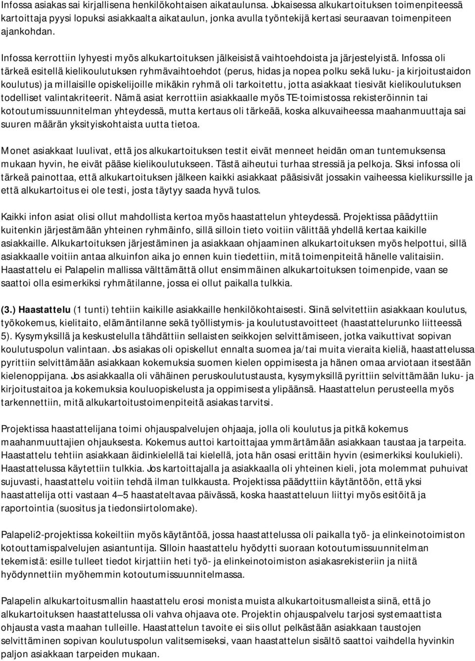 Infossa kerrottiin lyhyesti myös alkukartoituksen jälkeisistä vaihtoehdoista ja järjestelyistä.