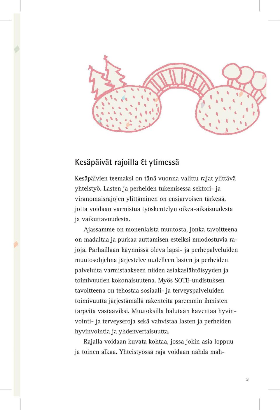 Ajassamme on monenlaista muutosta, jonka tavoitteena on madaltaa ja purkaa auttamisen esteiksi muodostuvia rajoja.