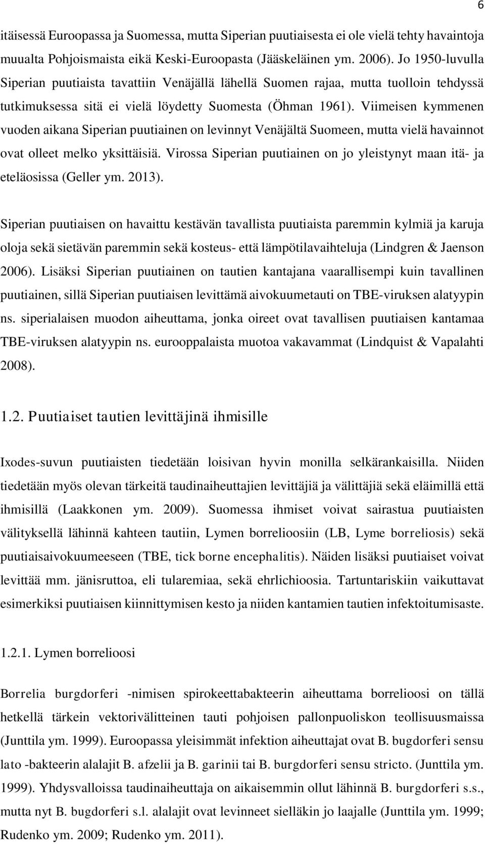 Viimeisen kymmenen vuden aikana Siperian puutiainen n levinnyt Venäjältä Sumeen, mutta vielä havainnt vat lleet melk yksittäisiä.