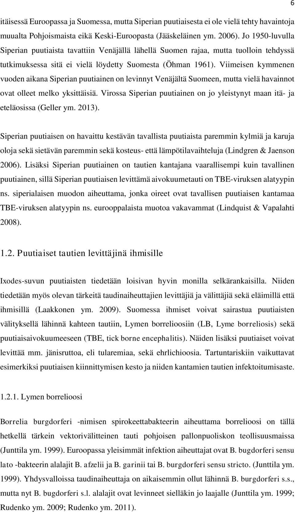 Viimeisen kymmenen vuden aikana Siperian puutiainen n levinnyt Venäjältä Sumeen, mutta vielä havainnt vat lleet melk yksittäisiä.