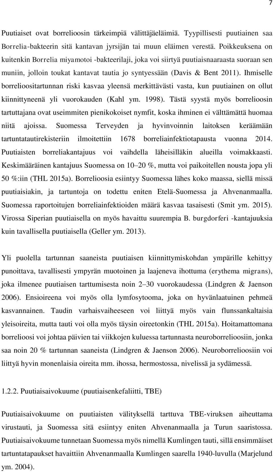 Ihmiselle brrelisitartunnan riski kasvaa yleensä merkittävästi vasta, kun puutiainen n llut kiinnittyneenä yli vurkauden (Kahl ym. 1998).