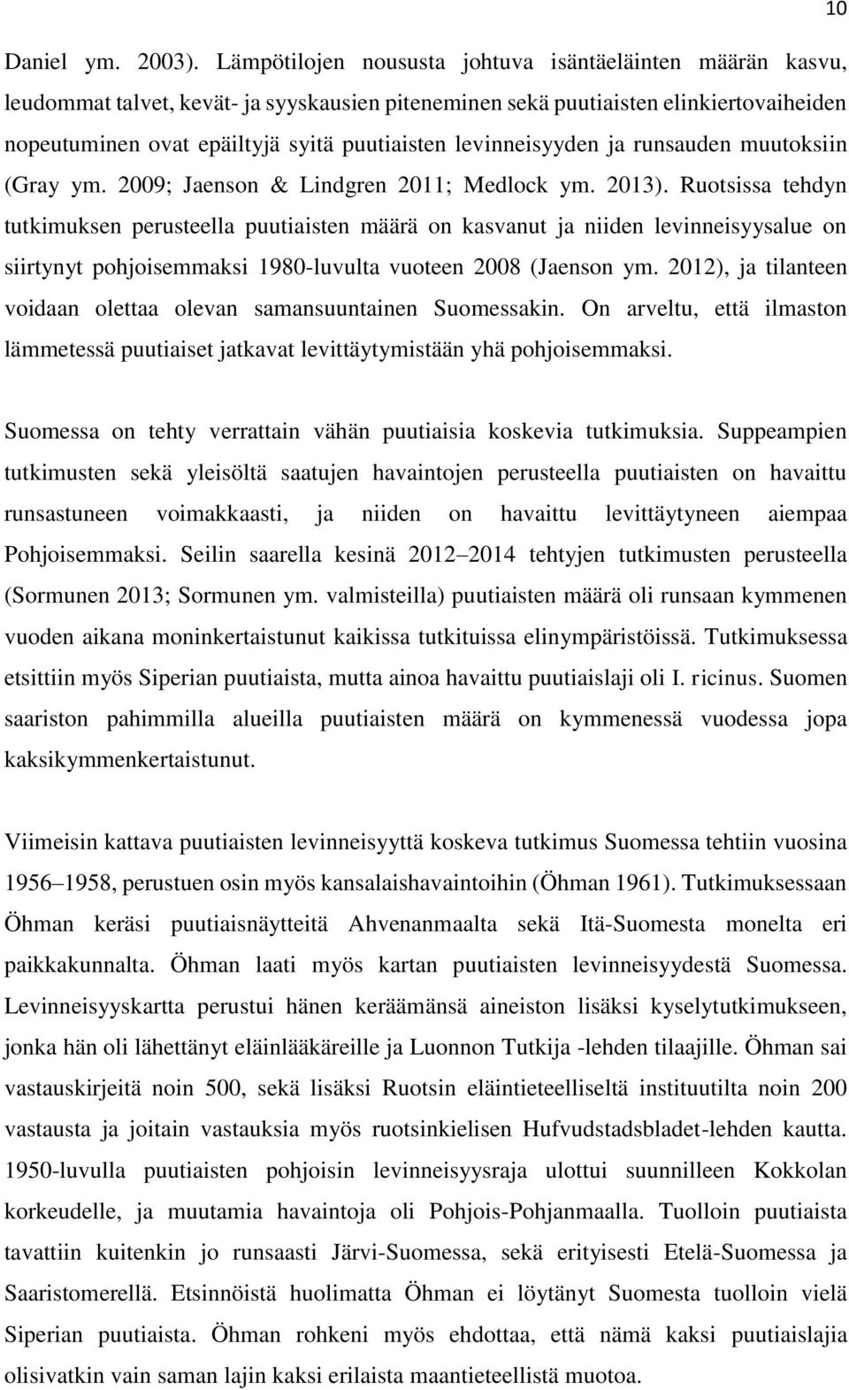 levinneisyyden ja runsauden muutksiin (Gray ym. 2009; Jaensn & Lindgren 2011; Medlck ym. 2013).