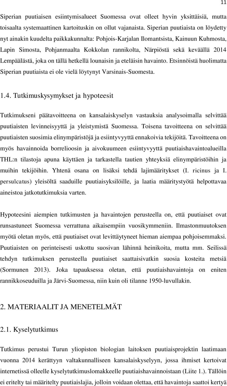 jka n tällä hetkellä lunaisin ja eteläisin havaint. Etsinnöistä hulimatta Siperian puutiaista ei le vielä löytynyt Varsinais-Sumesta. 1.4.