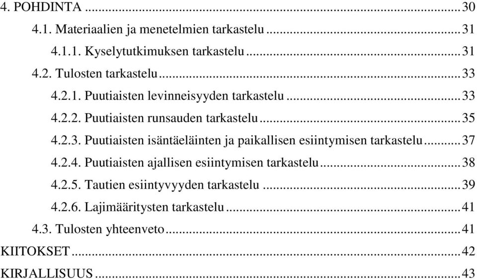 .. 37 4.2.4. Puutiaisten ajallisen esiintymisen tarkastelu... 38 4.2.5. Tautien esiintyvyyden tarkastelu... 39 4.2.6.