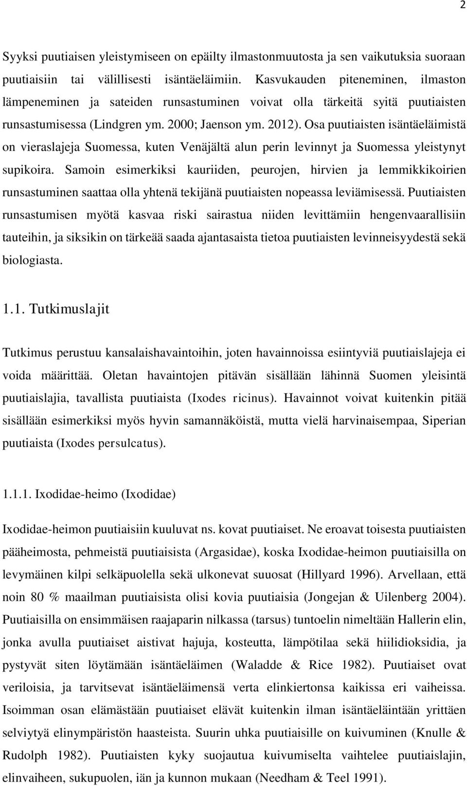 Osa puutiaisten isäntäeläimistä n vieraslajeja Sumessa, kuten Venäjältä alun perin levinnyt ja Sumessa yleistynyt supikira.