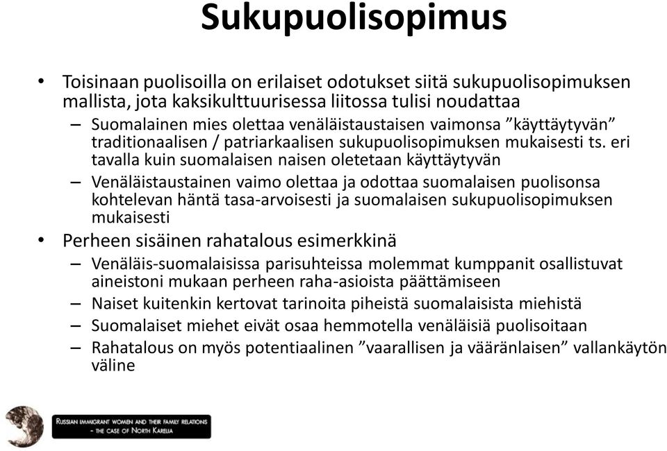 eri tavalla kuin suomalaisen naisen oletetaan käyttäytyvän Venäläistaustainen vaimo olettaa ja odottaa suomalaisen puolisonsa kohtelevan häntä tasa-arvoisesti ja suomalaisen sukupuolisopimuksen