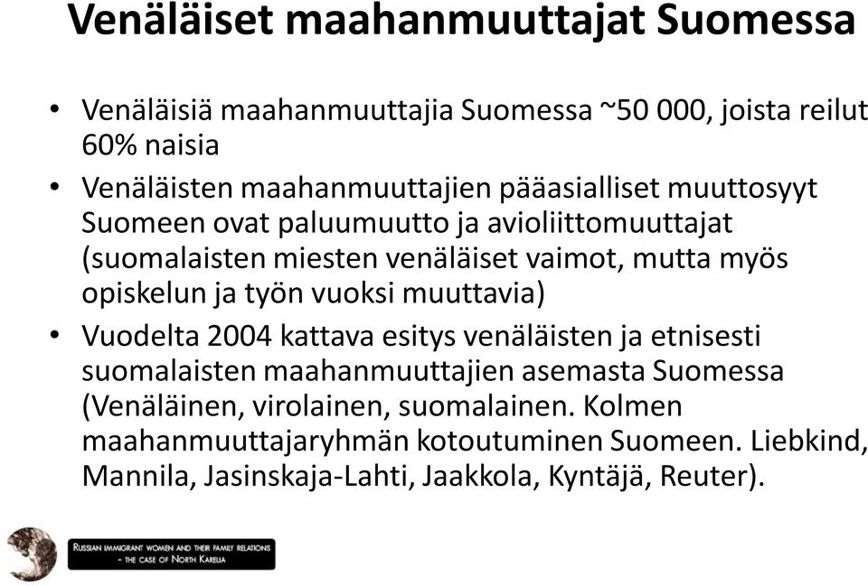 työn vuoksi muuttavia) Vuodelta 2004 kattava esitys venäläisten ja etnisesti suomalaisten maahanmuuttajien asemasta Suomessa (Venäläinen,