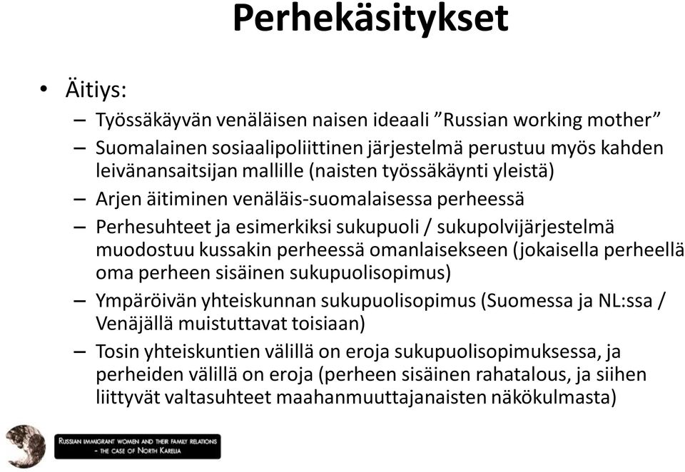 perheessä omanlaisekseen (jokaisella perheellä oma perheen sisäinen sukupuolisopimus) Ympäröivän yhteiskunnan sukupuolisopimus (Suomessa ja NL:ssa / Venäjällä muistuttavat